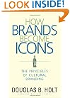 How Brands Become Icons: The Principles of Cultural Branding