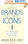 How Brands Become Icons: The Principles of Cultural Branding