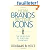 How Brands Become Icons: The Principles of Cultural Branding