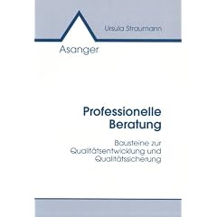 Professionelle Beratung. Bausteine zur Qualit�tsentwicklung und Qualit�tssicherung