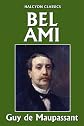 Bel Ami by Guy de Maupassant (Halcyon Classics)