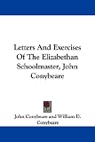 Letters And Exercises Of The Elizabethan Schoolmaster, John Conybeare