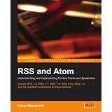 RSS and Atom: Understanding and Implementing Content Feeds and Syndication: A clear and concise guide to strategy, structure, selection with in depth technical ... of feed formats and XML vocabularies