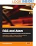 RSS and Atom: Understanding and Implementing Content Feeds and Syndication: A clear and concise guide to strategy, structure, selection with in depth ... coverage of feed formats and XML vocabularies