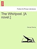 The Whirlpool. [A novel.]