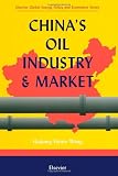 China's Oil Industry and Market (Elsevier Global Energy Policy and Economics Series)