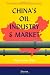 China's Oil Industry and Market (Elsevier Global Energy Policy and Economics Series)