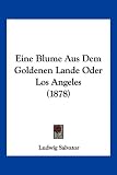 Eine Blume Aus Dem Goldenen Lande Oder Los Angeles (1878) - Ludwig Salvator