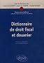 Dictionnaire de droit fiscal et douanier