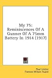 My 75: Reminiscences of a Gunner of a 75mm Battery in 1914 (1917)