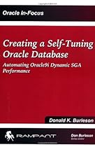 Creating a Self-Tuning Oracle Database: Automating Oracle9i Dynamic SGA Performance (Oracle In-Focus series) Creating a Self-Tuning Oracle Database: Automating Oracle9i Dynamic SGA Performance (Oracle In-Focus series)