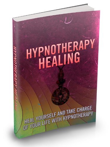 Hypnotherapy Healing: Heal Yourself And Take Charge Of Your Life With Hypnotherapy