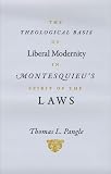 The theological basis of liberal modernity in Montesquieu's Spirit of the laws