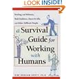 A Survival Guide for Working with Humans: Dealing with Whiners, Back-Stabbers, Know-It-Alls, and Other Difficult People