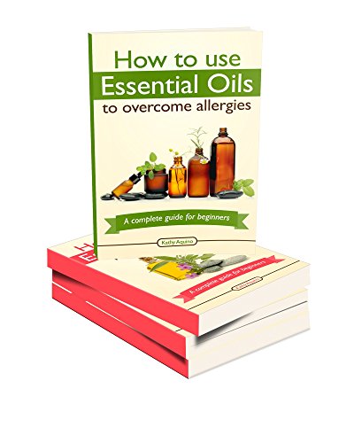 Essential Oils Box Set: How To Use Essential Oils To Overcome Allergies, Get Healthy Skin, Lose Weight, Get Rid Of Headaches, And Beat Depression And Anxiety