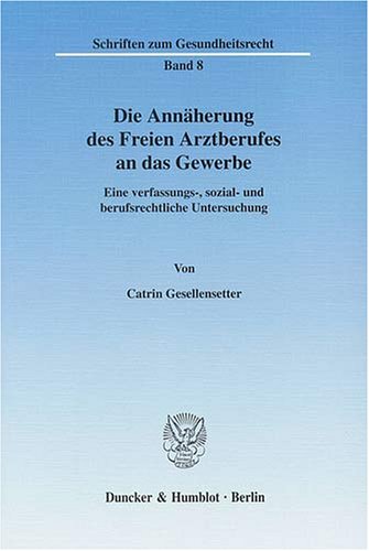 Die Ann�herung des Freien Arztberufes an das Gewerbe