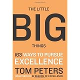 The Little Big Things: 163 Ways to Pursue EXCELLENCEby Thomas Peters