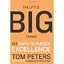 The Little Big Things: 163 Ways to Pursue EXCELLEN&hellip by Thomas Peters