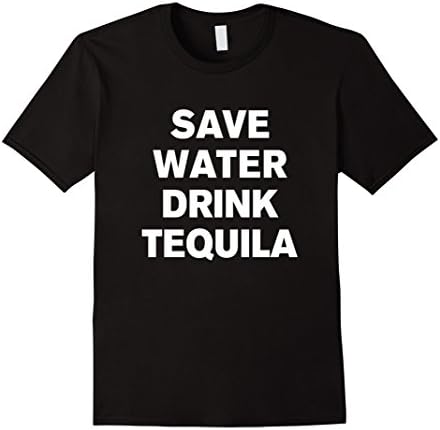 Men's Save Water Drink Tequila t shirt Small Black