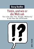 Produkt-Bild: Tintin, und wie er die Welt sah: Fast alles &uuml;ber Tim, Struppi, M&uuml;hlenhof & den Rest des Universums