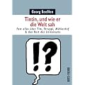 Tintin, und wie er die Welt sah: Fast alles �ber Tim, Struppi, M�hlenhof & den Rest des Universums