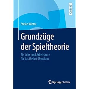 Grundzüge der Spieltheorie: Ein Lehr- und Arbeitsbuch für das (Selbst-)Studium