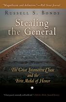 Stealing the General: The Great Locomotive Chase and the First Medal of Honor