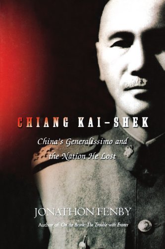Chiang Kai Shek: China's Generalissimo and the Nation He Lost