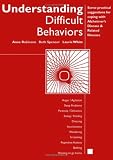 Understanding Difficult Behaviors:Some practical suggestions for coping with Alzheimers disease and related illnesses