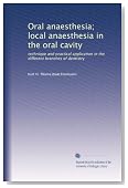 Oral anaesthesia; local anaesthesia in the oral cavity: technique and practical application in the different branches of dentistry