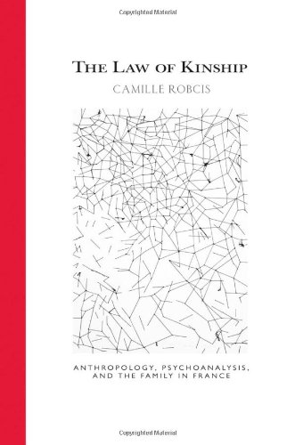 The Law of Kinship: Anthropology, Psychoanalysis, and the Family in France