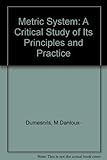 The metric system : a critical study of its principles and practice