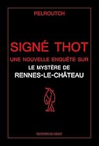 Sign&eacute; Thot : Une nouvelle enqu&ecirc;te sur le myst&egrave;re de Rennes-le-Ch&acirc;teau