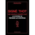Sign� Thot : Une nouvelle enqu�te sur le myst�re de Rennes-le-Ch�teau
