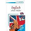 ASSiMiL Selbstlernkurs f�r Deutsche: Assimil. Englisch ohne M�he. Lehrbuch mit 600 Seiten, 110 Lektionen, 200 �bungen + L�sungen: (Niveau A1 - B2), 110 Lektionen, �ber 300 �bungen mit L�sungen