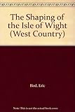 The shaping of the Isle of Wight : with an excursion guide
