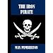 The Iron Pirate, A Tale of Strange Happenings On The Sea