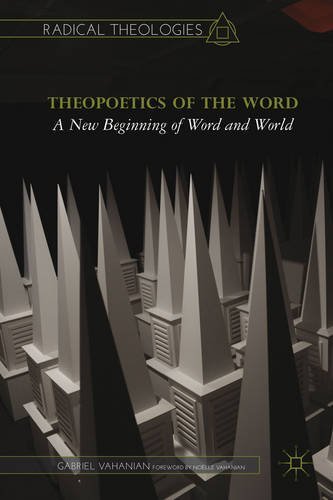 Theopoetics of the Word: A New Beginning of Word and World (Radical Theologies) by Vahanian, Gabriel (2014) Paperback