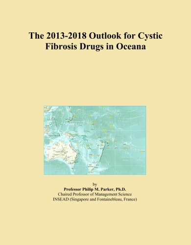 The 2013-2018 Outlook for Cystic Fibrosis Drugs in Oceana