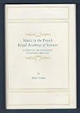 Music in the French Royal Academy of Sciences : A study in the evolution of musical thought