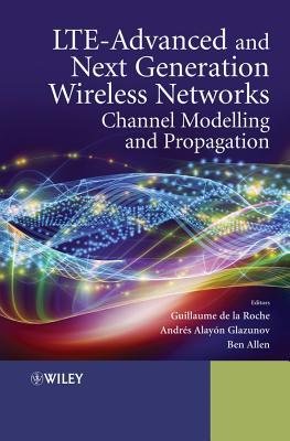 [(LTE-Advanced and Next Generation Wireless Networks: Channel Modelling and Propagation )] [Author: Guillaume de la Roche] [Nov-2012]