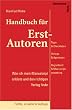 Handbuch f�r Erst-Autoren - Wie ich mein Manuskript anbiete und den richtigen Verlag finde - Tipps & Checklisten, Verlage & Agenturen, Begleitbrief & Manuskriptgestaltung f�r Erstautoren