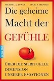 Produkt-Bild: Die geheime Macht der Gef&uuml;hle: &Uuml;ber die spirituelle Dimension unserer Emotionen