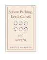 Sphere Packing, Lewis Carroll, and Reversi: Martin Gardner's New Mathematical Diversions (The New Martin Gardner Mathematical Library)