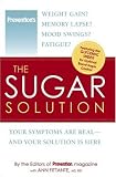 The Sugar Solution: Weight Gain?  Memory Lapses?  Mood Swings?  Fatigue? Your Symptoms Are Real - And Your Solution is Here