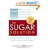 The Sugar Solution: Weight Gain?  Memory Lapses?  Mood Swings?  Fatigue? Your Symptoms Are Real - And Your Solution is Here