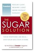 The Sugar Solution: Weight Gain? Memory Lapses? Mood Swings? Fatigue? Your Symptoms Are Real - And Your Solution is Here