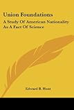 Union Foundations: A Study of American Nationality As a Fact of Science