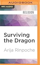 Surviving the Dragon: A Tibetan Lama's Account of 40 Years under Chinese Rule