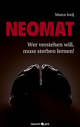 Neomat: Wer verstehen will, muss sterben lernen! (German Edition)